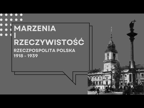 Marzenia i rzeczywistość. Rzeczpospolita Polska 1918 - 1939