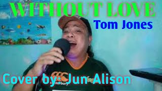 &quot;WITHOUT LOVE&quot; Tom Jones (cover) by Jun Alison