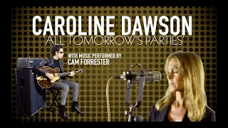 'All Tomorrow's Parties' - Caroline Dawson (Accompanied by Cam Forrester)