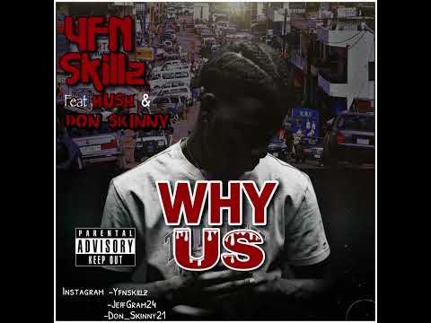 Yfnskillz- Why Us Feat. Hush & Donskinny