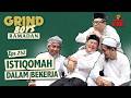 Grind Boys Eps 252 Istiqomah Dalam Bekerja