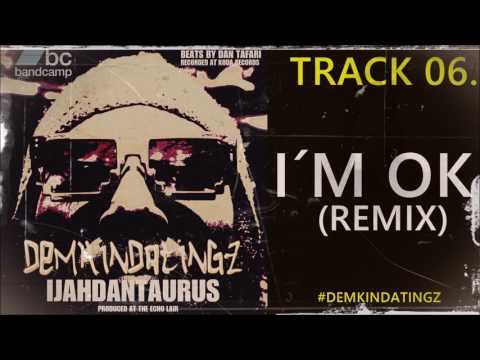 06. IM OK ( Remix) - IJAHDAN TAURUS #DEMKINDATINGZ
