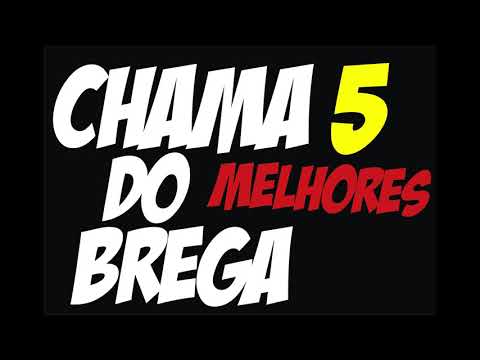 CHAMA DO BREGA  - AS 5 MELHORES