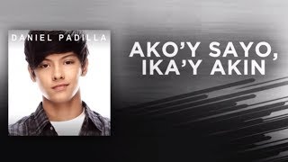 Daniel Padilla - Ako&#39;y Sa&#39;yo, Ika&#39;y Akin (Audio)