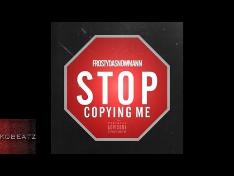 FrostyDaSnowmann - Stop Copying Me [Prod. By Ron Ron] [New 2016]