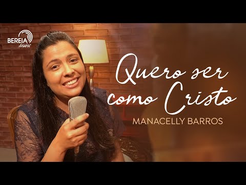 Manacelly Barros - Quero Ser Como Cristo | Álbum Recanto Musical vol. 01