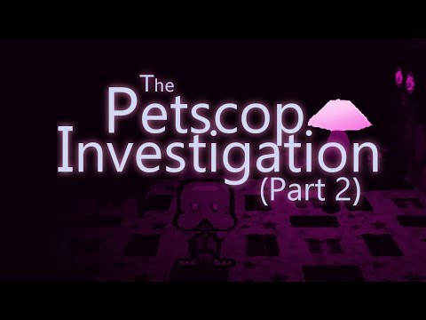 The Petscop Investigation - Part 2