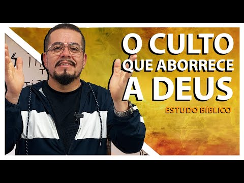 O Culto que Aborrece a Deus - Estudo Bíblico e Teológico
