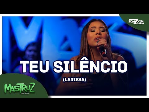 Mastruz com Leite - Teu Silêncio | Larissa (Final do Concurso 2018)
