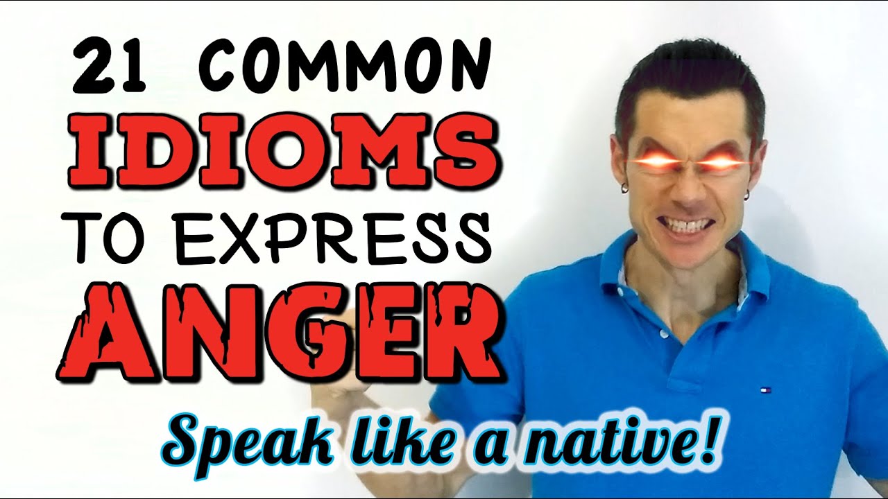 Anger Idioms - 21 common IDIOMS for being ANGRY in American English