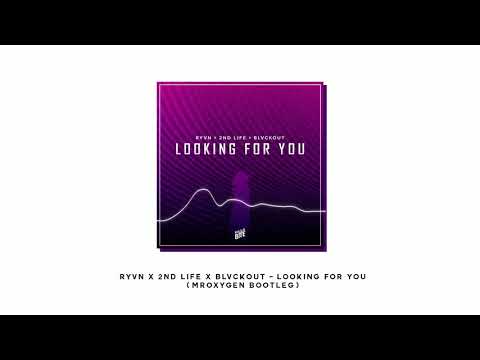 RYVN X 2nd Life X BLVCKOUT - Looking For You (MrOxygen Bootleg)