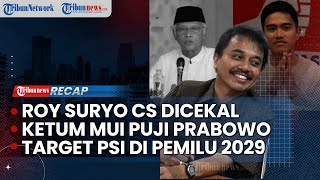 Roy Suryo Cs Dicekal Pergi ke Luar Negeri | Ketum MUI Puji Prabowo | Terget Ketum PSI Pemilu 2029