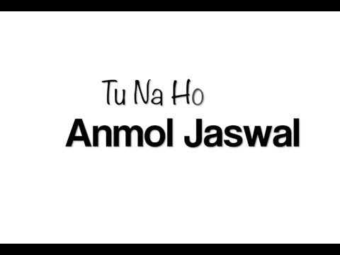 Anmol Jaswal Tu Na Ho