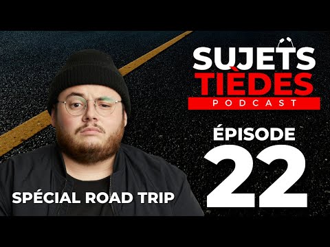 Sujets Tièdes - Épisode 22 - Spécial Road Trip