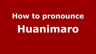 How to pronounce Huanimaro