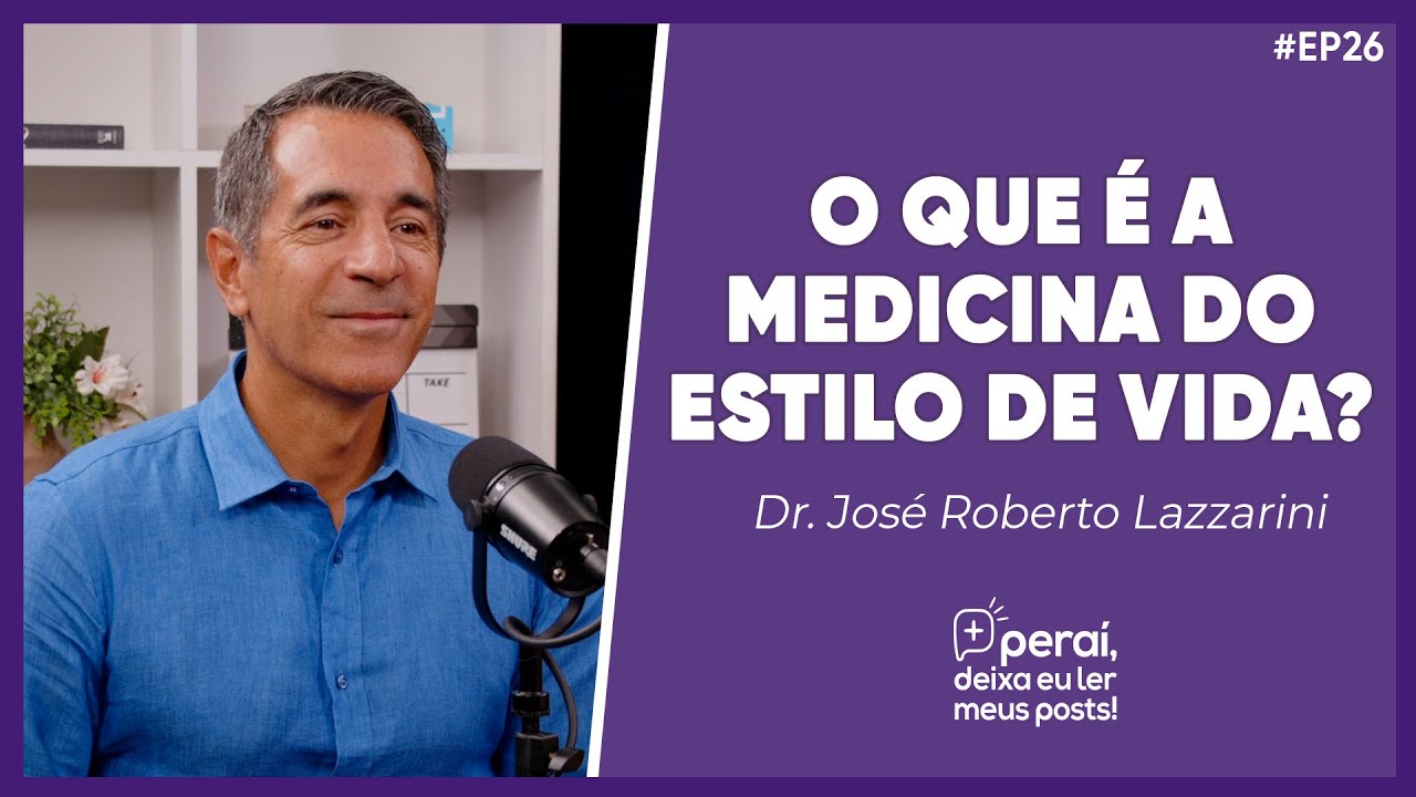O Que é a Medicina do Estilo de Vida | Dr. Lazzarini no PERAÍ DEIXA EU LER MEUS POSTS #26
