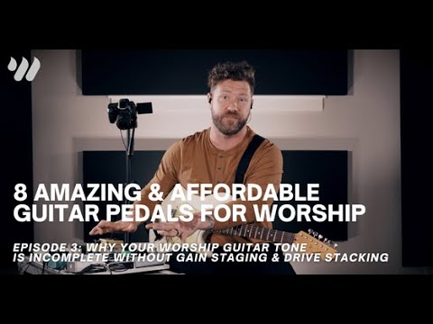 How To Use Gain Staging & Drive Stacking For The Ultimate Worship Guitar Tone