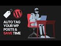 How to Automatically Tag Your WordPress Posts and Save Time?