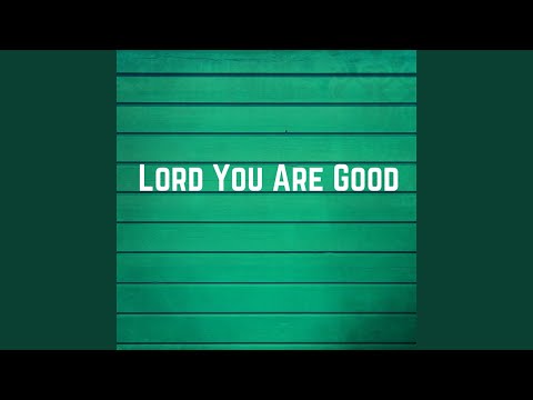 Lord You Are Good - Dean Whitcher