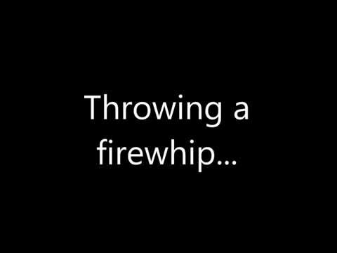 Fooling around with a Firewhip!