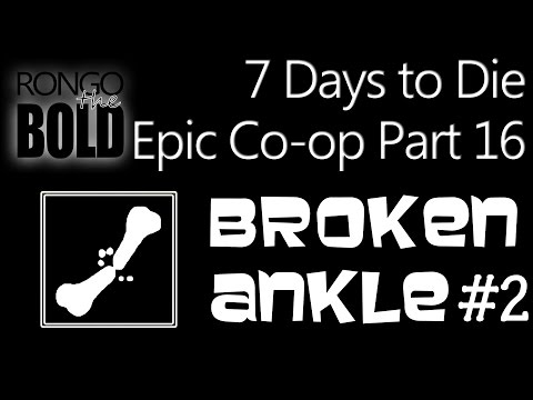 Broken Ankle Season 2 - a 7 Days To Die Epic Co-op - Part 16 - Xeo fall down