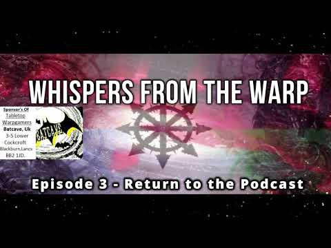 Whispers from the Warp - Episode 3 - Return to the podcast