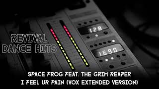 Space Frog feat. The Grim Reaper - I Feel Ur Pain (Vox Extended Version)