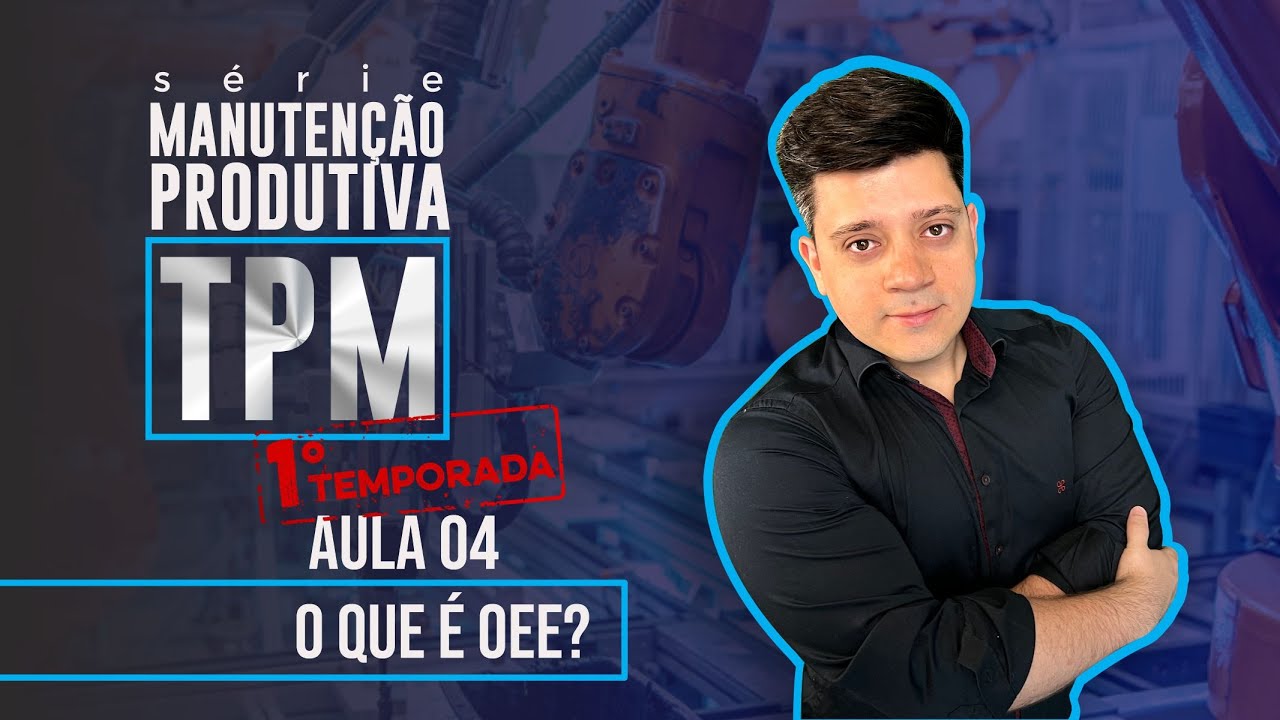 O QUE É OEE? O Indicador Nº 1 da TPM! 🛠️🧹  | EPISÓDIO 04 - Série Manutenção Produtiva 🚀