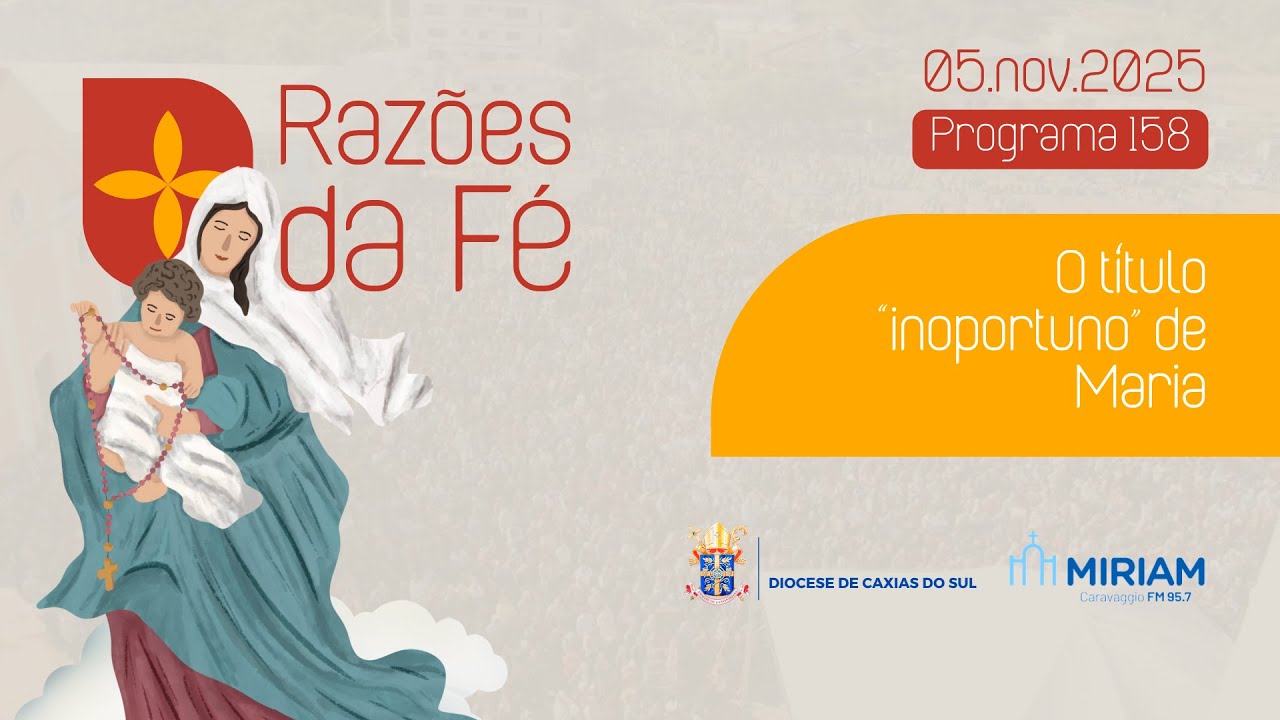 Foto de capa da notícia Razões da Fé - #158 - O título "inoportuno" de Maria