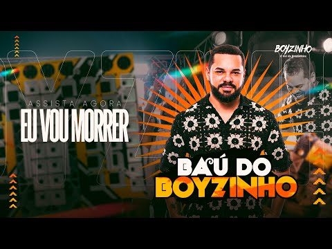 Eu Vou Morrer - Baú do Boyzinho