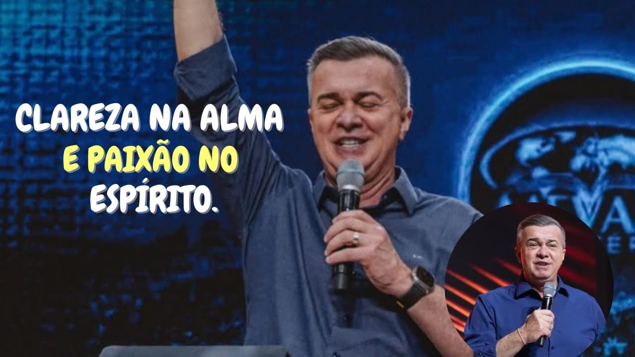 Clareza na alma e paixão no espírito | pregação Luiz Hermínio