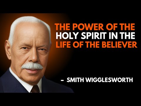 The Power of the Holy Spirit in the Life of the Believer – | Smith Wiggles Worth Motivational Speech