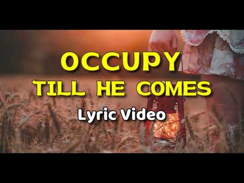 OCCUPY TILL HE COMES  |  Lyric Video