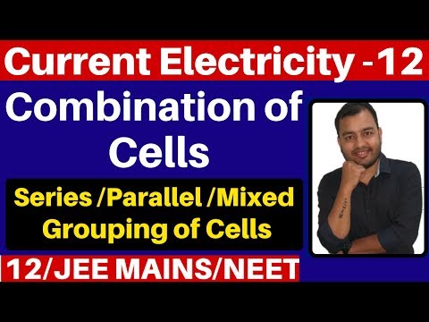 Current Electricity 12 : Combination Of Cells -Series, Parallel and Mixed Grouping of Cells JEE/NEET Video