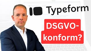 Ist Typeform DSGVO-konform? Risiken beim Einsatz von Formular-Tools!