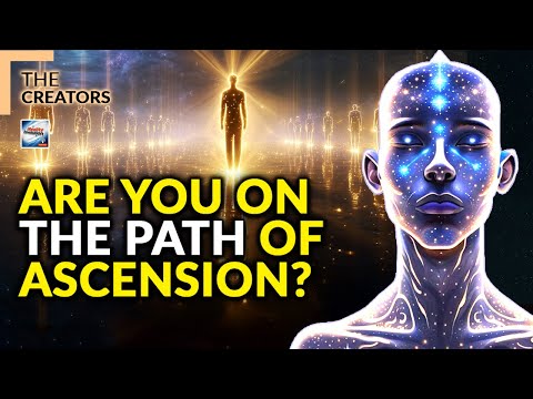 The Creators - Are You on the Path to Ascension