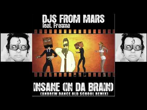 Djs From Mars feat. Fragma - Insane (In Da Brain) (Andrew Dance Old School Remix)