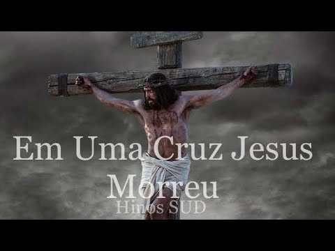 Em Uma Cruz Jesus Morreu