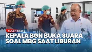 Kepala BGN Buka Suara soal Pro Kontra MBG Saat Libur Sekolah Usai Dikritik DPR RI