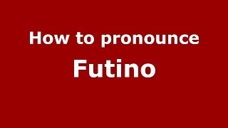 How to pronounce Futino