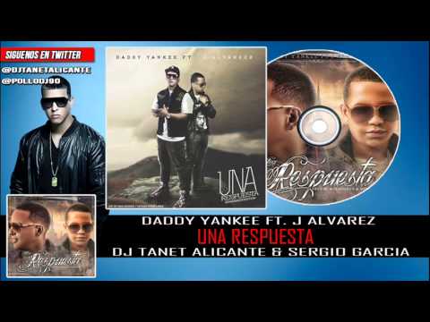 Una Respuesta - daddy yankee ft. J Alvarez [Dj Tanet Alicante & Sergio Garcia]