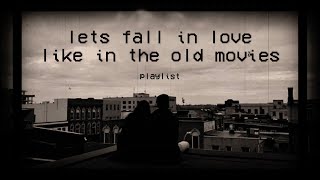 let&#39;s fall in love like in the old movies ♫ // oldies playlist