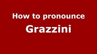 How to pronounce Grazzini