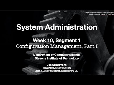 CS615 System Administration, Week 10, Segment 1 - Configuration Management, Part I