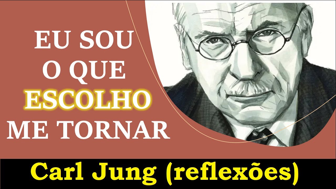 Eu sou o que ESCOLHO me tornar - Carl Jung (reflexões)