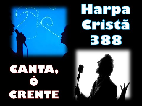 HARPA CRISTÃ 388 CANTA, Ó CRENTE