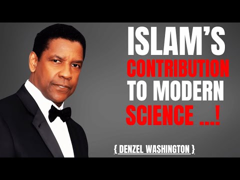 Islam's Contribution To Modern Science | Denzel Washington