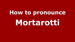 How to pronounce Mortarotti