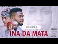 INA DA MATA EPISODE 1 ORIGINAL (Latest Hausa Series 2021)