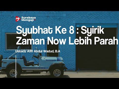 Syubhat Ke 8 : Syirik Zaman Now Lebih Parah - Ustadz Afifi Abdul Wadud, B.A